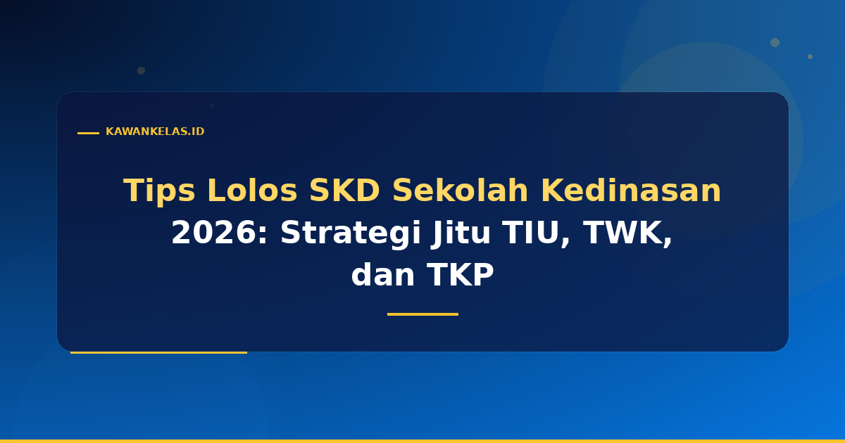 Tips Lolos SKD Sekolah Kedinasan 2026: Strategi Jitu TIU, TWK, dan TKP