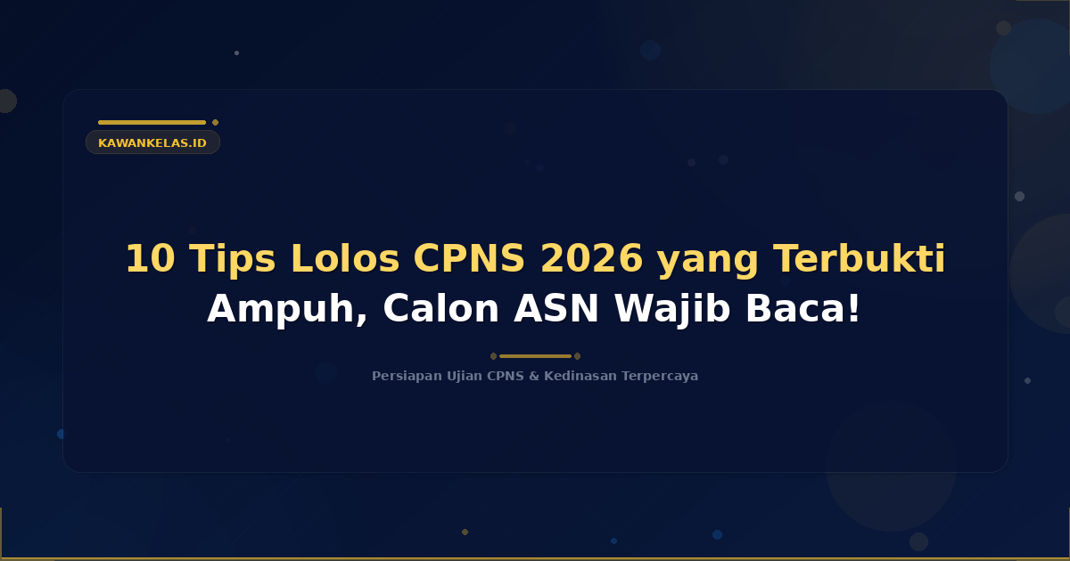 10 Tips Lolos CPNS 2026 yang Terbukti Ampuh, Calon ASN Wajib Baca!