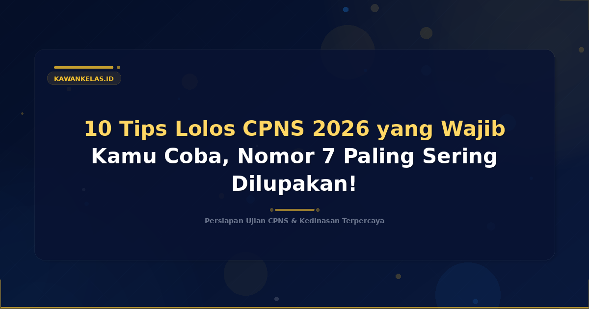 10 Tips Lolos CPNS 2026 yang Wajib Kamu Coba, Nomor 7 Paling Sering Dilupakan!