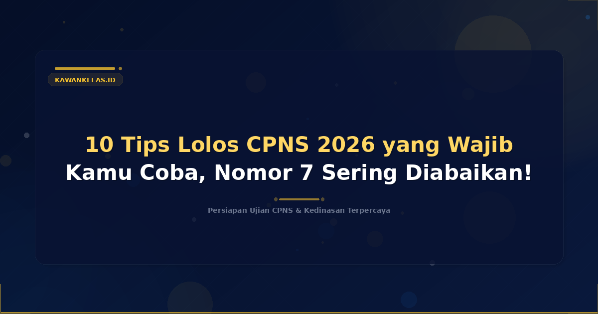 10 Tips Lolos CPNS 2026 yang Wajib Kamu Coba, Nomor 7 Sering Diabaikan!