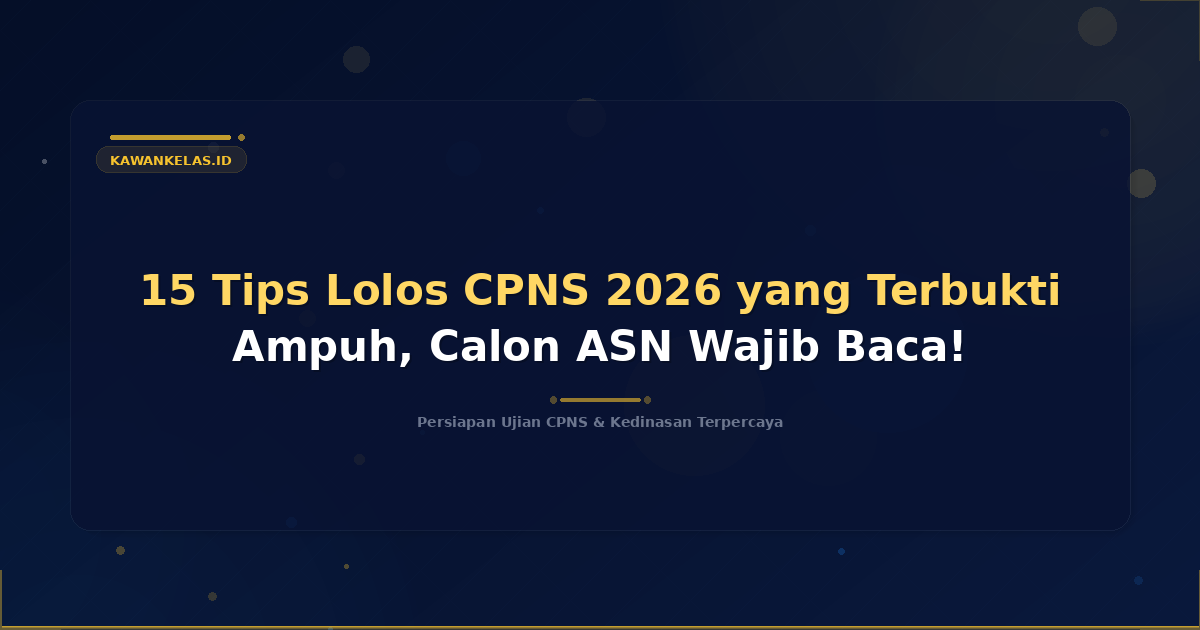 15 Tips Lolos CPNS 2026 yang Terbukti Ampuh, Calon ASN Wajib Baca!