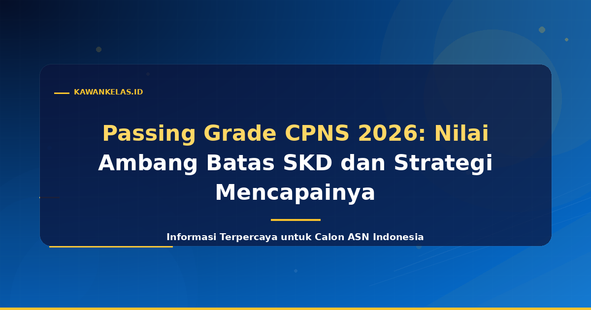 Passing Grade CPNS 2026: Nilai Ambang Batas SKD dan Strategi Mencapainya