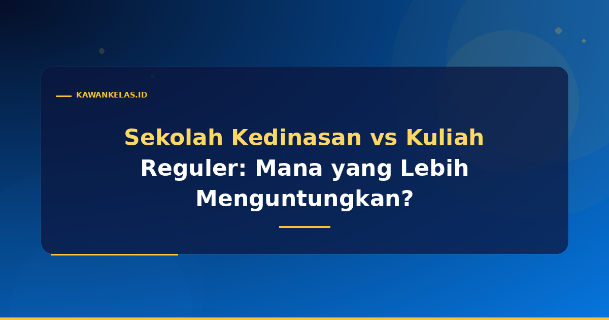 Sekolah Kedinasan vs Kuliah Reguler: Mana yang Lebih Menguntungkan?