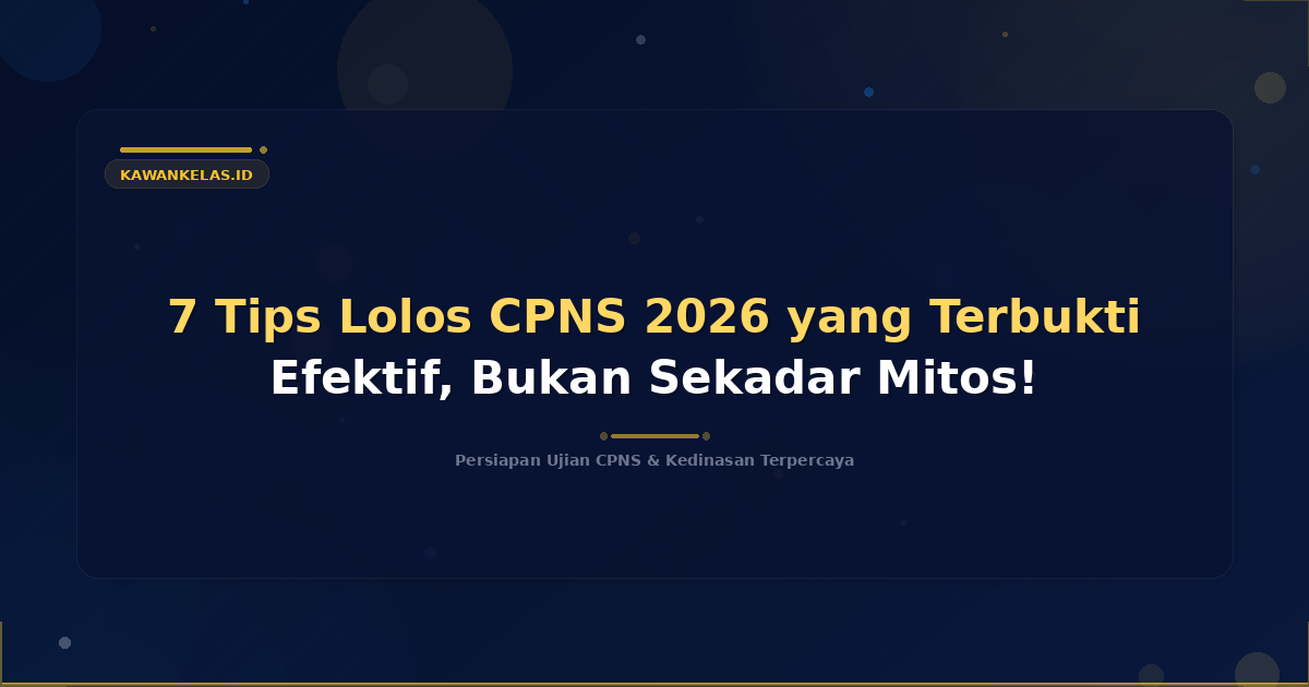 7 Tips Lolos CPNS 2026 yang Terbukti Efektif, Bukan Sekadar Mitos!