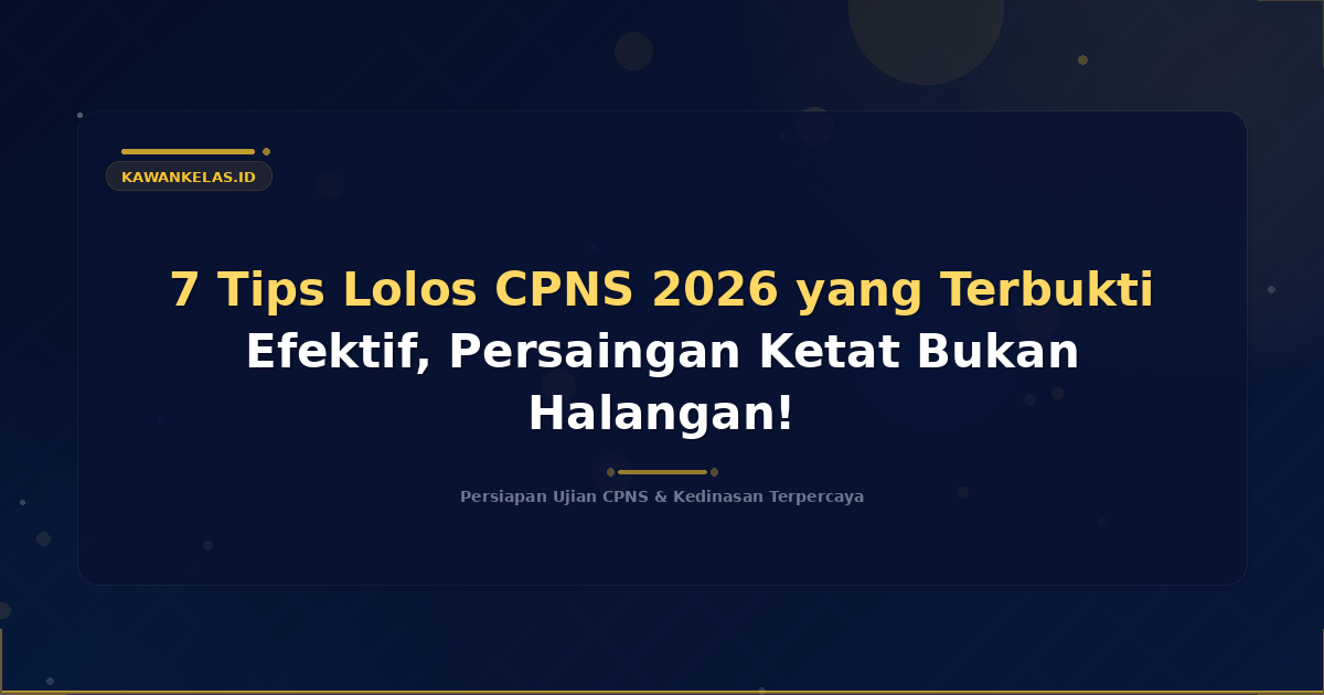 7 Tips Lolos CPNS 2026 yang Terbukti Efektif, Persaingan Ketat Bukan Halangan!