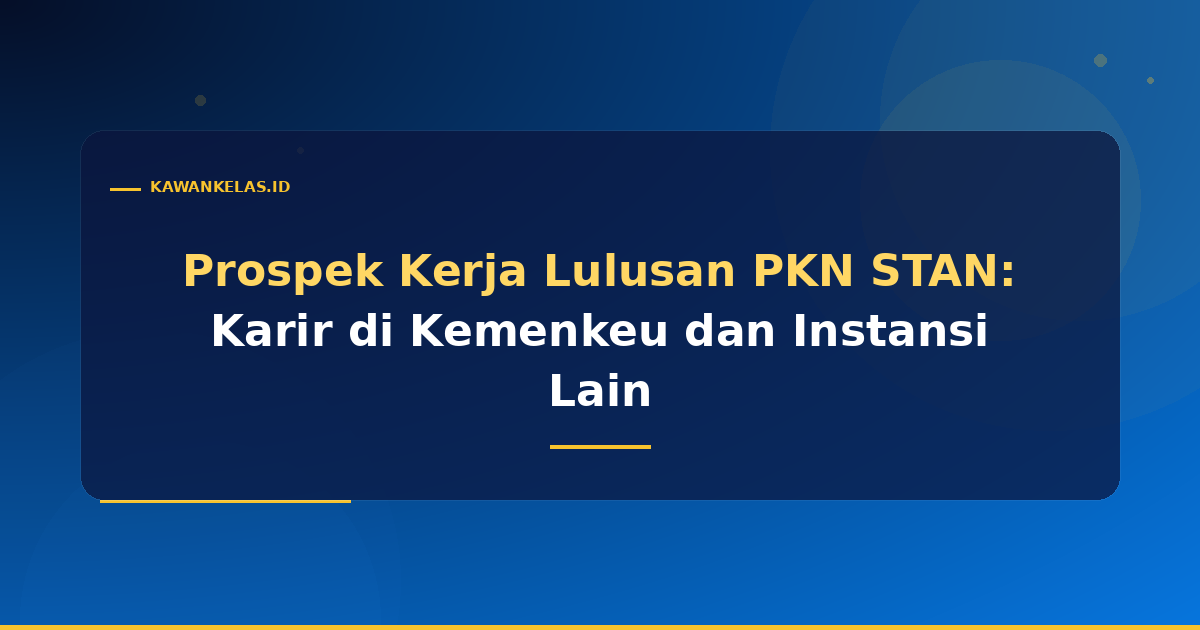 Prospek Kerja Lulusan PKN STAN: Karir di Kemenkeu dan Instansi Lain