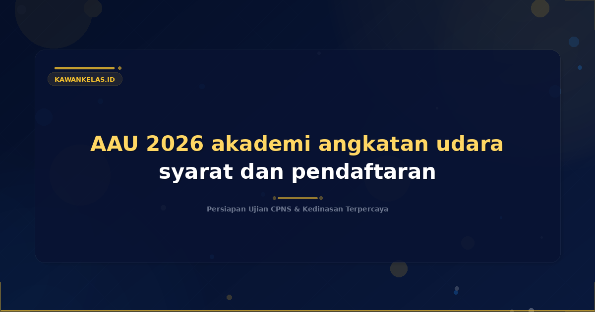 AAU 2026 akademi angkatan udara syarat dan pendaftaran