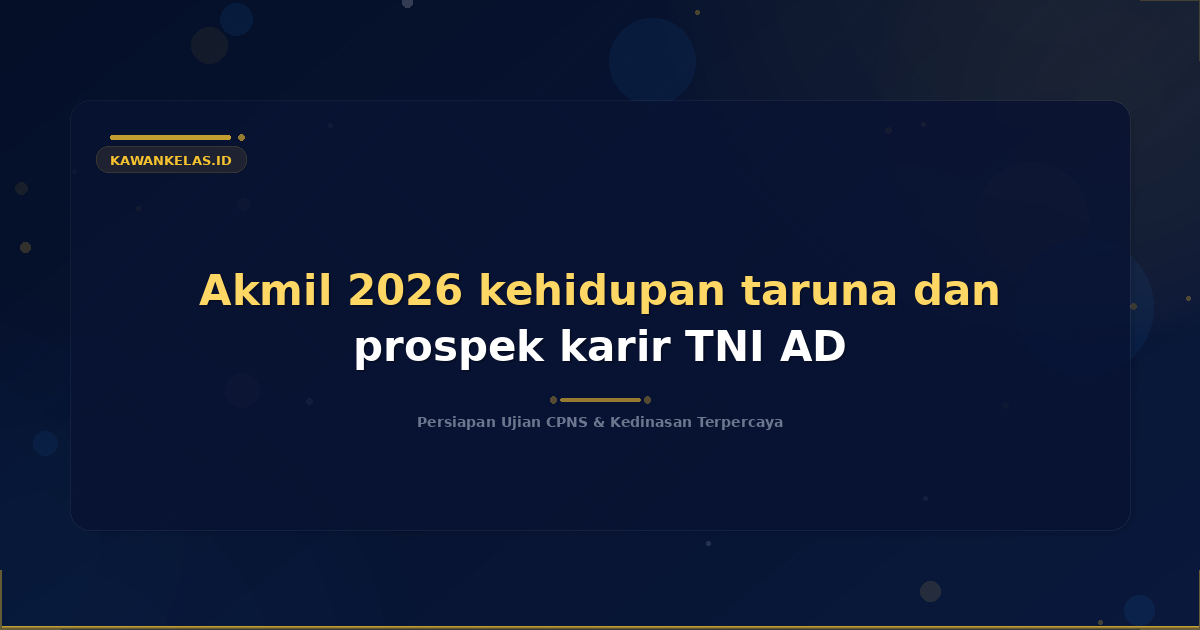 Akmil 2026 kehidupan taruna dan prospek karir TNI AD