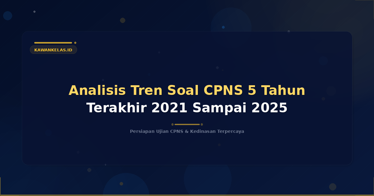 Analisis Tren Soal CPNS 5 Tahun Terakhir 2021 Sampai 2025