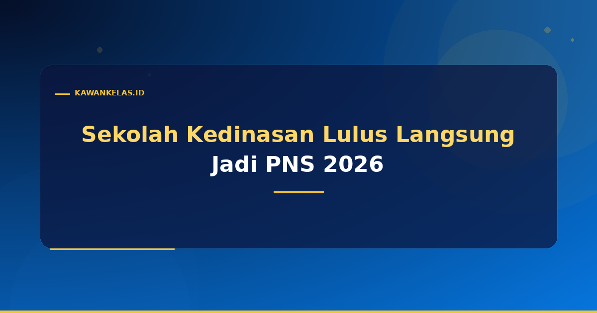 Sekolah Kedinasan yang Lulus Langsung Jadi PNS 2026: Daftar Lengkap & Syarat Ikatan Dinas