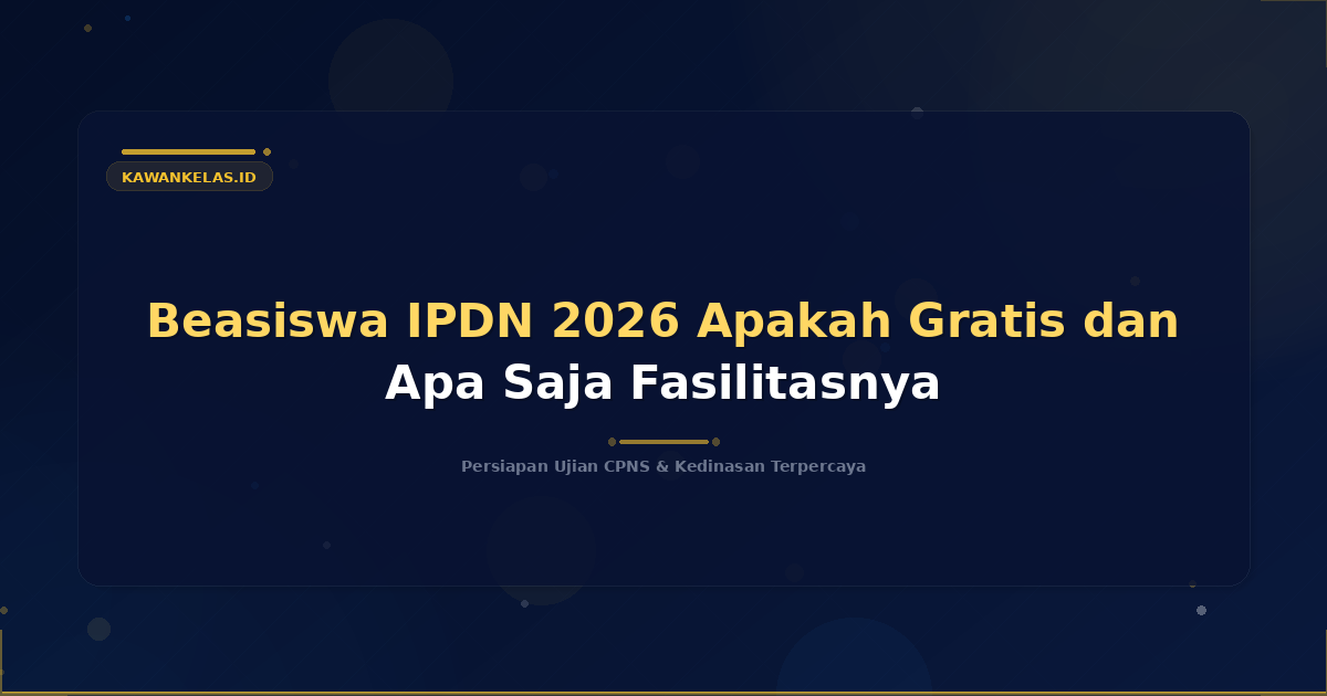 Beasiswa IPDN 2026 Apakah Gratis dan Apa Saja Fasilitasnya