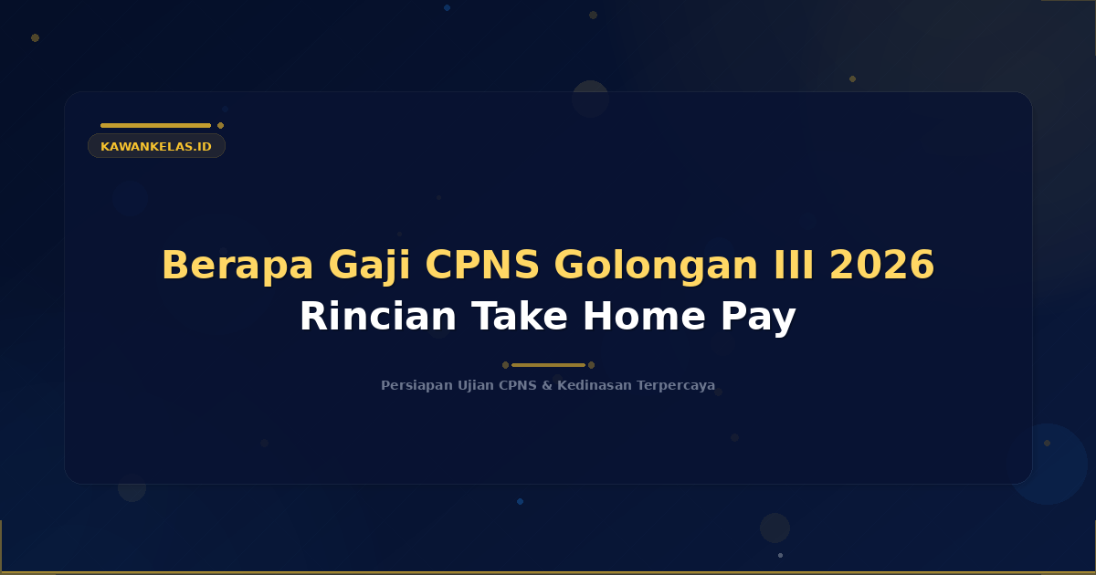 Berapa Gaji CPNS Golongan III 2026 Rincian Take Home Pay
