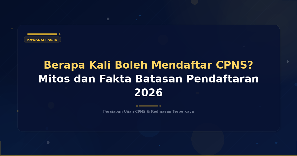 Berapa Kali Boleh Mendaftar CPNS? Mitos dan Fakta Batasan Pendaftaran 2026