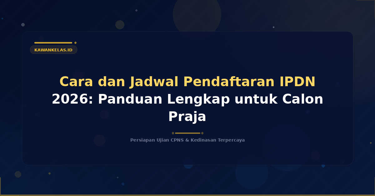 Cara dan Jadwal Pendaftaran IPDN 2026: Panduan Lengkap untuk Calon Praja