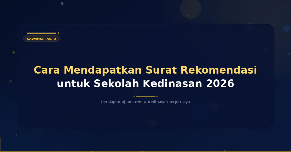 Cara Mendapatkan Surat Rekomendasi untuk Sekolah Kedinasan 2026