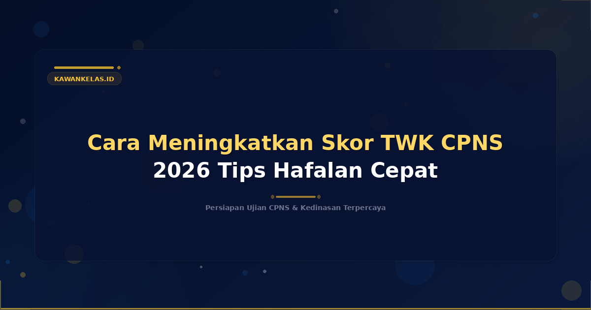 Cara Meningkatkan Skor TWK CPNS 2026 Tips Hafalan Cepat