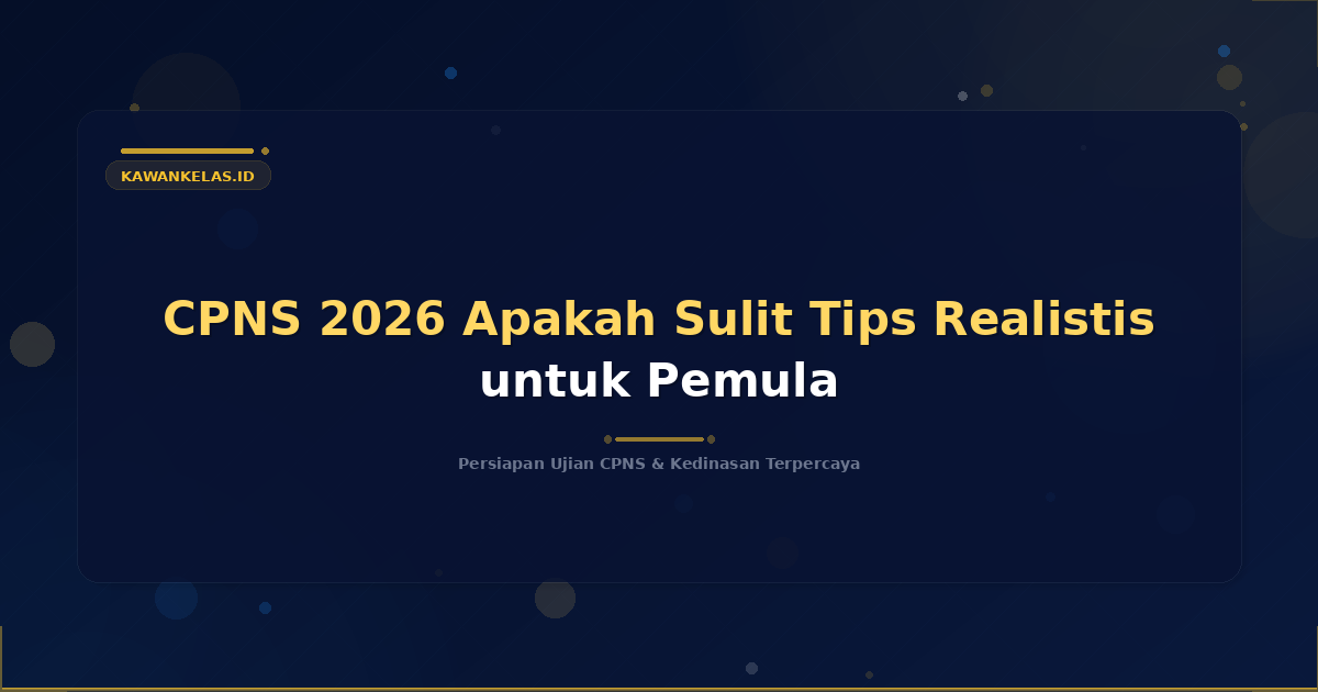 CPNS 2026 Apakah Sulit Tips Realistis untuk Pemula