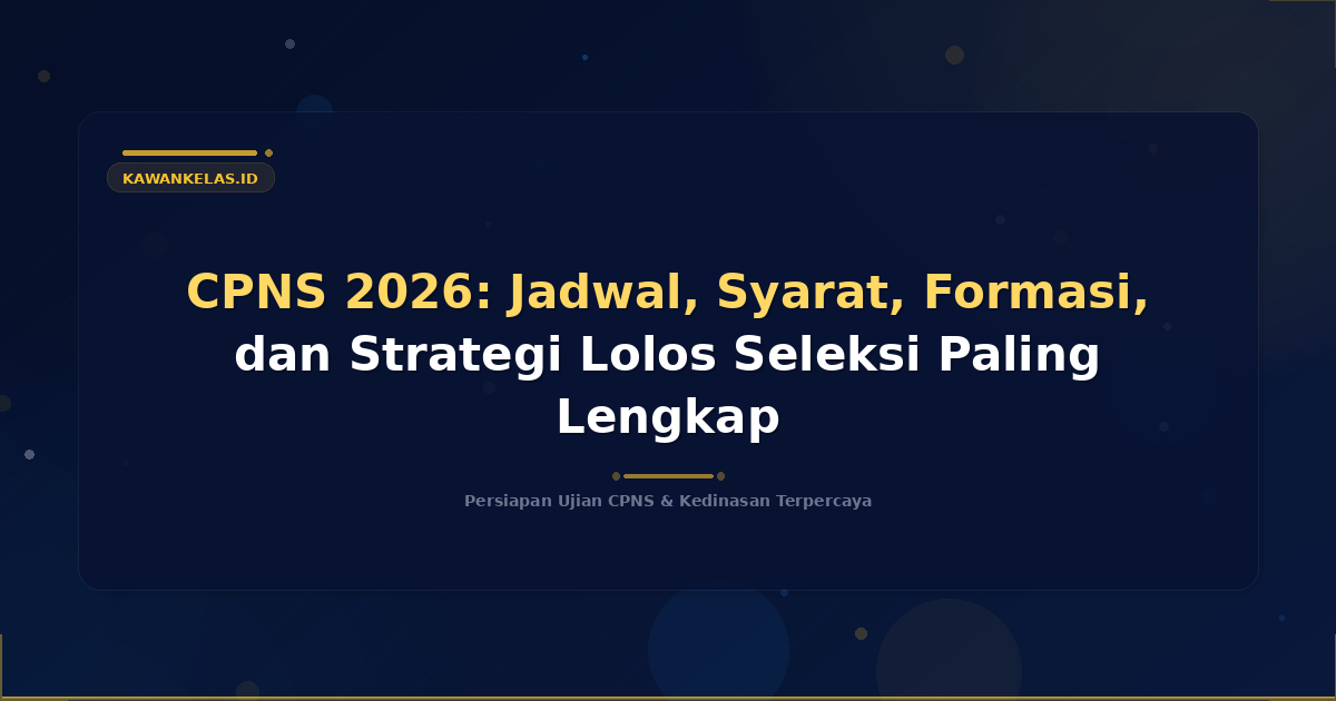 CPNS 2026: Jadwal, Syarat, Formasi, dan Strategi Lolos Seleksi Paling Lengkap