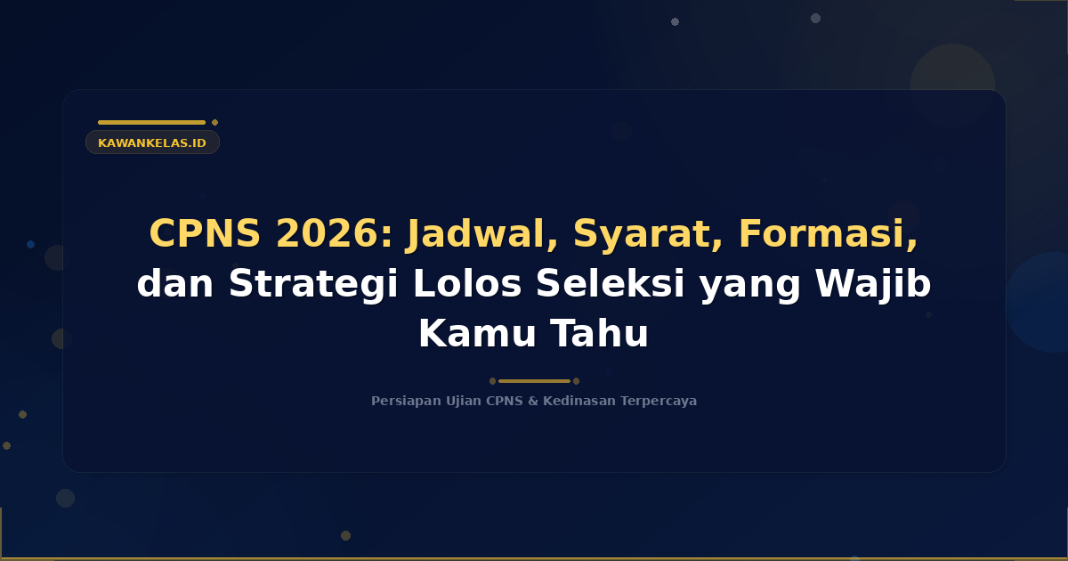 CPNS 2026: Jadwal, Syarat, Formasi, dan Strategi Lolos Seleksi yang Wajib Kamu Tahu