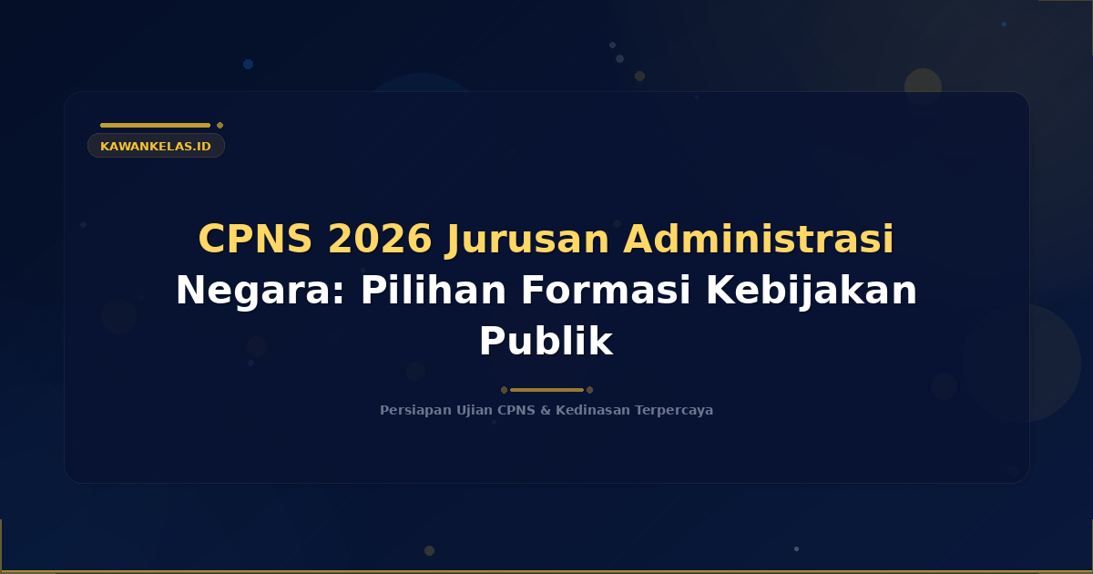 CPNS 2026 Jurusan Administrasi Negara: Pilihan Formasi Kebijakan Publik