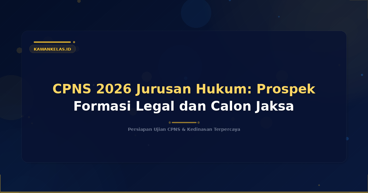 CPNS 2026 Jurusan Hukum: Prospek Formasi Legal dan Calon Jaksa
