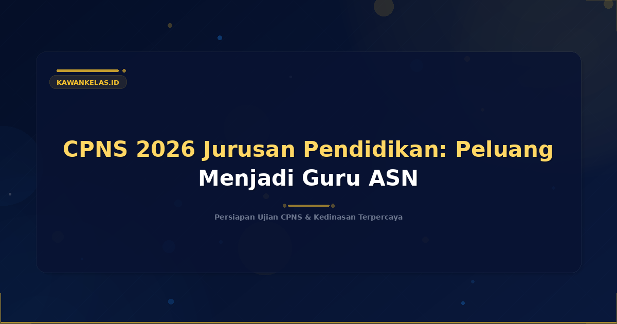 CPNS 2026 Jurusan Pendidikan: Peluang Menjadi Guru ASN