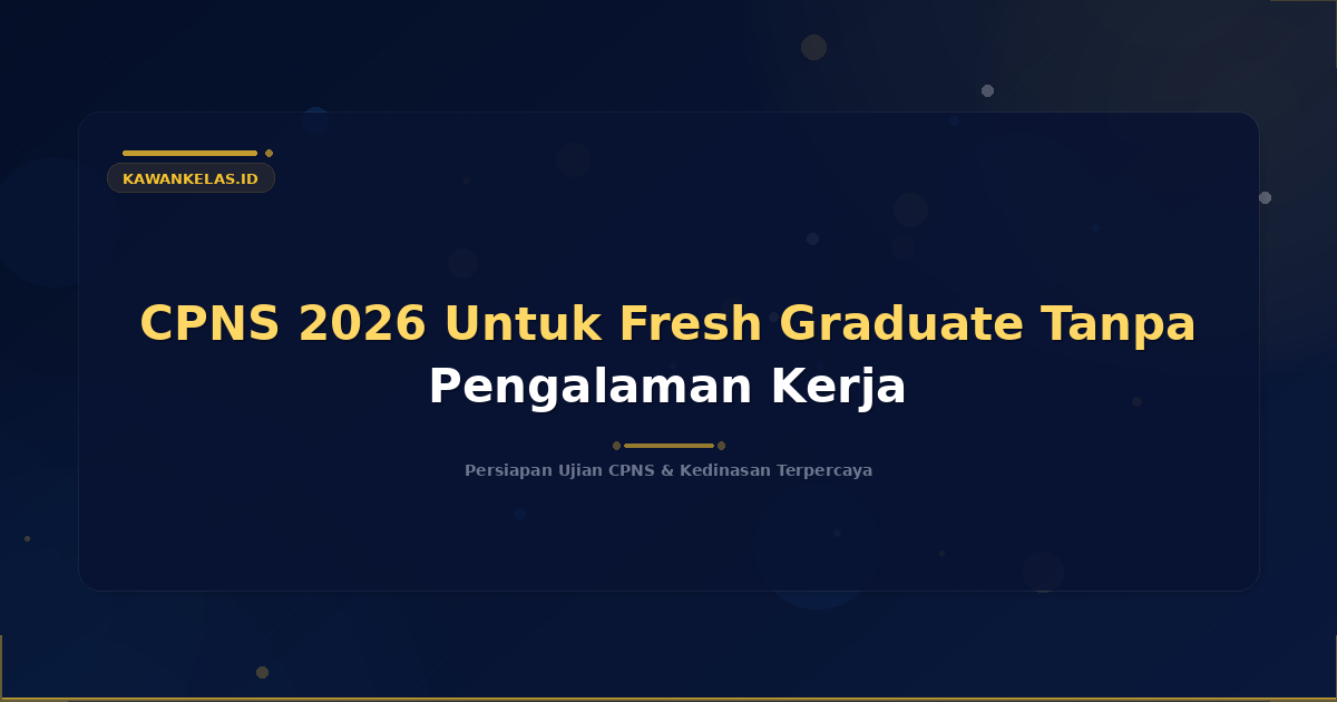 CPNS 2026 Untuk Fresh Graduate Tanpa Pengalaman Kerja