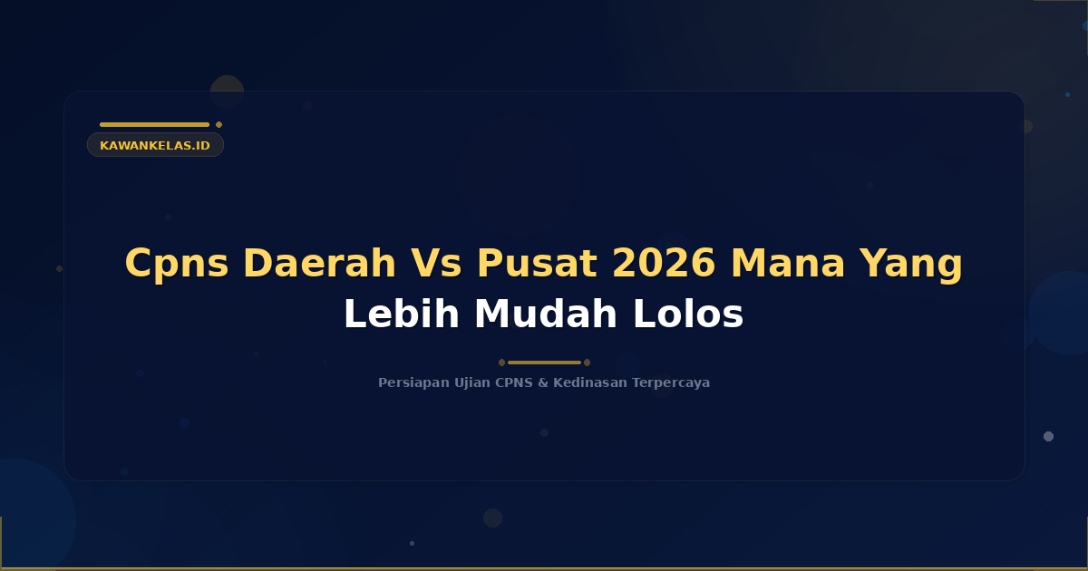 Cpns Daerah Vs Pusat 2026 Mana Yang Lebih Mudah Lolos