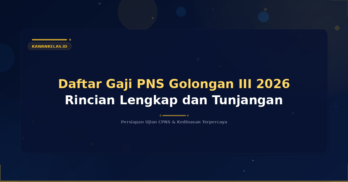 Daftar Gaji PNS Golongan III 2026 Rincian Lengkap dan Tunjangan