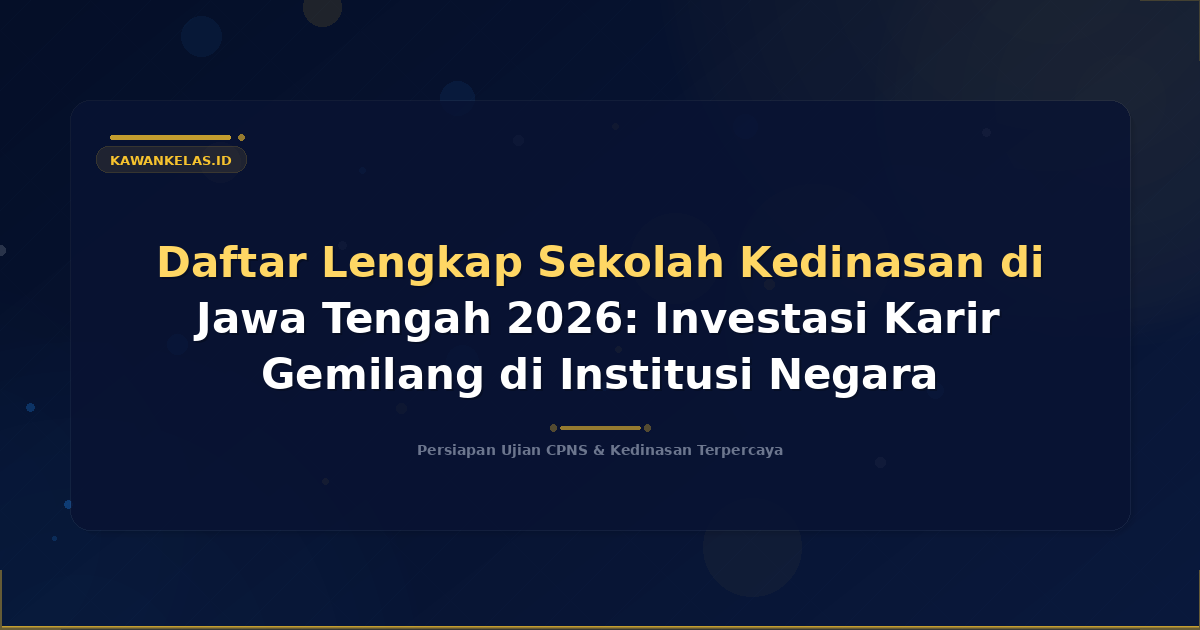 Daftar Lengkap Sekolah Kedinasan di Jawa Tengah 2026: Investasi Karir Gemilang di Institusi Negara