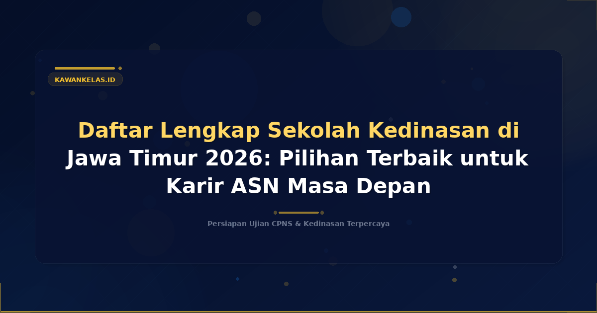 Daftar Lengkap Sekolah Kedinasan di Jawa Timur 2026: Pilihan Terbaik untuk Karir ASN Masa Depan
