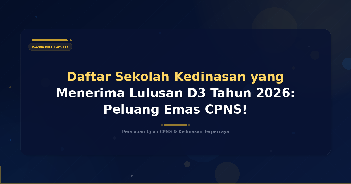 Daftar Sekolah Kedinasan yang Menerima Lulusan D3 Tahun 2026: Peluang Emas CPNS!