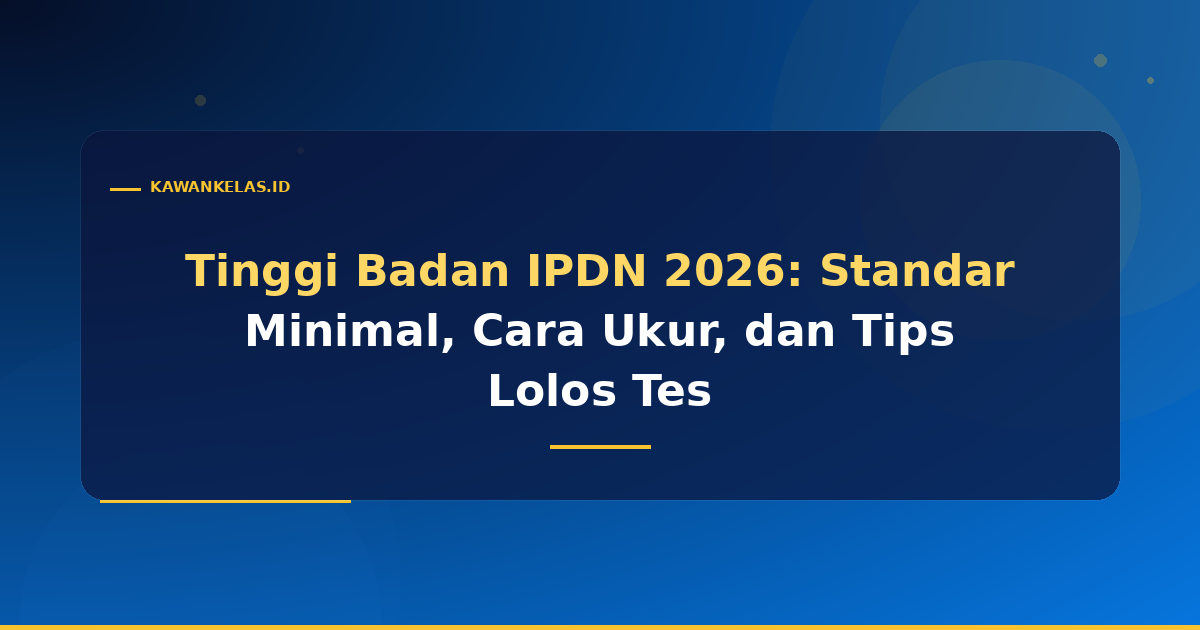 Tinggi Badan IPDN 2026: Standar Minimal, Cara Ukur, dan Tips Lolos Tes