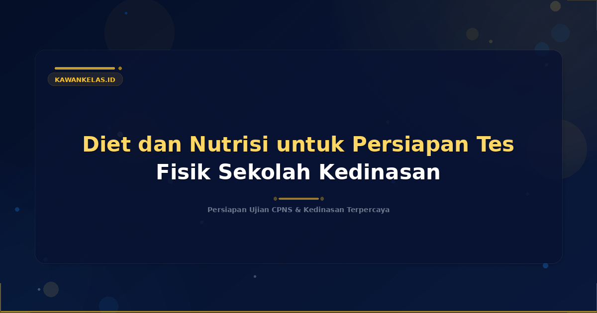 Diet dan Nutrisi untuk Persiapan Tes Fisik Sekolah Kedinasan