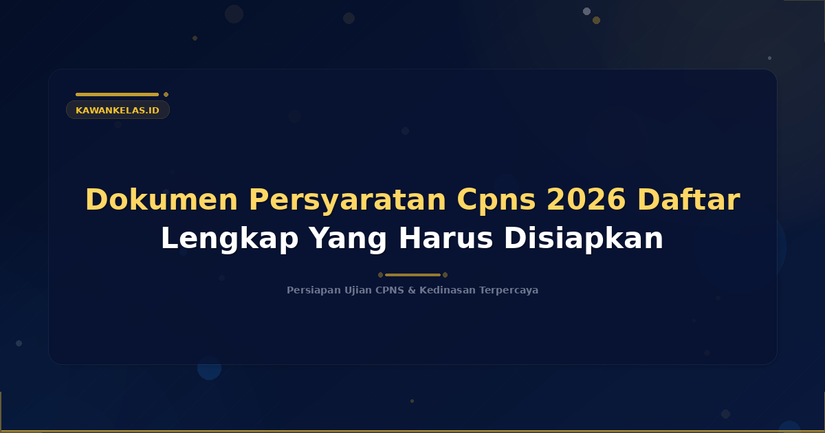 Dokumen Persyaratan Cpns 2026 Daftar Lengkap Yang Harus Disiapkan