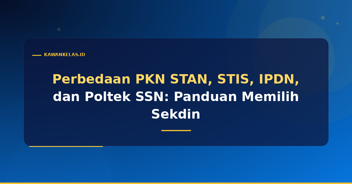 Perbedaan PKN STAN, STIS, IPDN, dan Poltek SSN: Panduan Memilih Sekdin