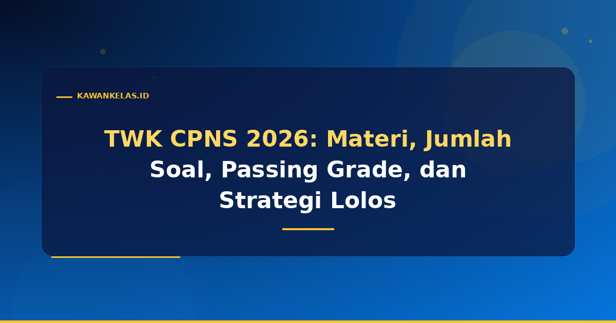 TWK CPNS 2026: Materi, Jumlah Soal, Passing Grade, dan Strategi Lolos