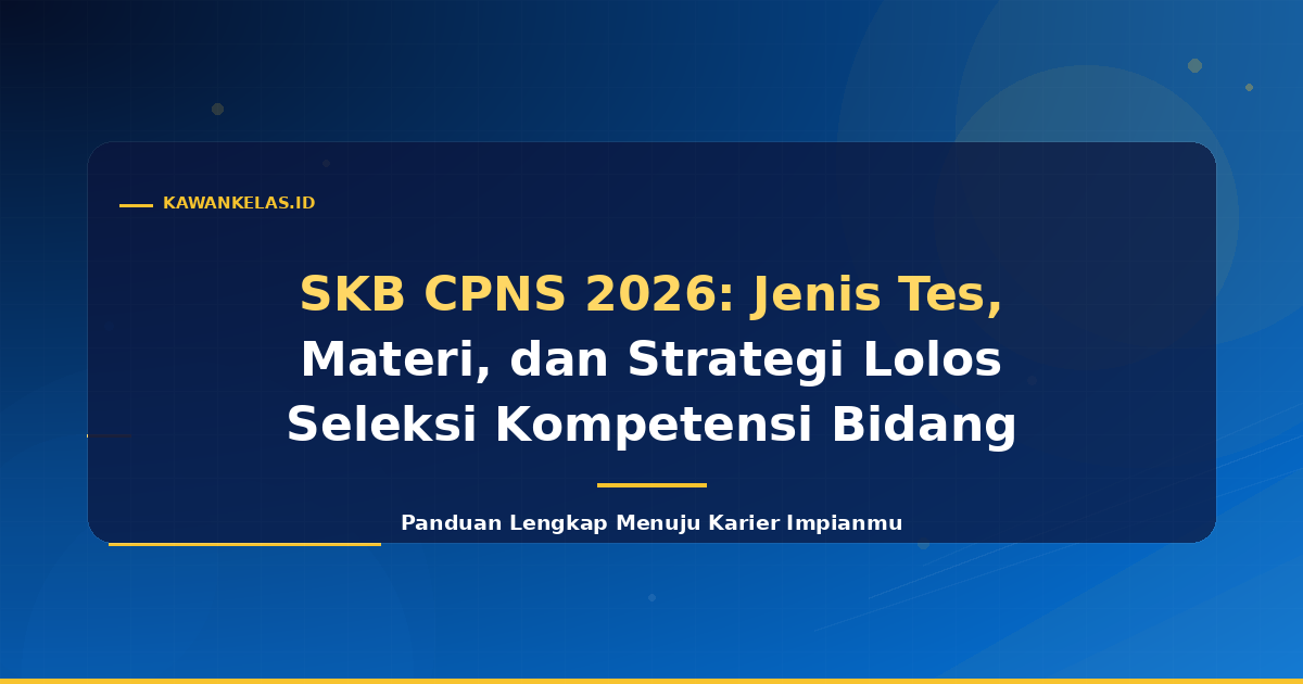 SKB CPNS 2026: Jenis Tes, Materi, dan Strategi Lolos Seleksi Kompetensi Bidang