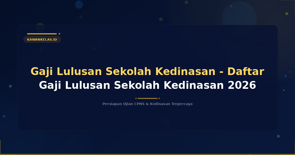 Gaji Lulusan Sekolah Kedinasan - Daftar Gaji Lulusan Sekolah Kedinasan 2026