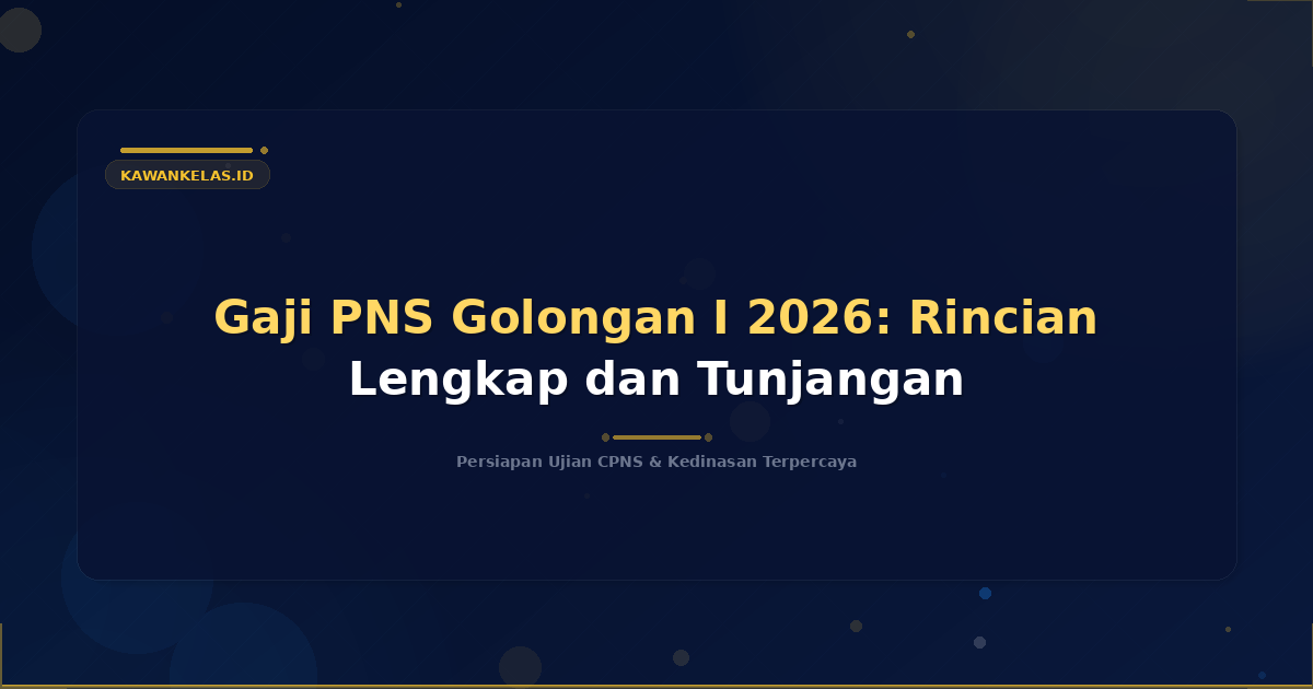 Gaji PNS Golongan I 2026: Rincian Lengkap dan Tunjangan