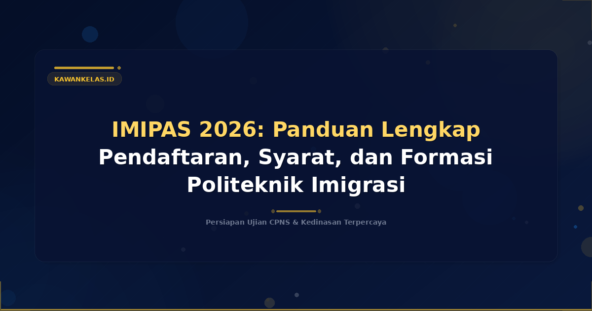 IMIPAS 2026: Panduan Lengkap Pendaftaran, Syarat, dan Formasi Politeknik Imigrasi