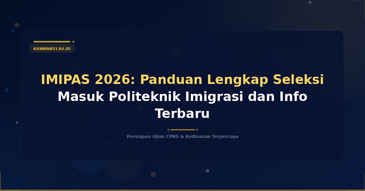 IMIPAS 2026: Panduan Lengkap Seleksi Masuk Politeknik Imigrasi dan Info Terbaru
