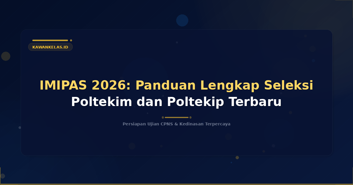 IMIPAS 2026: Panduan Lengkap Seleksi Poltekim dan Poltekip Terbaru