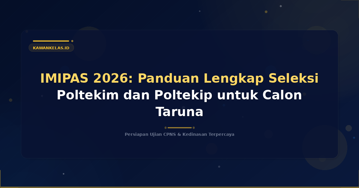 IMIPAS 2026: Panduan Lengkap Seleksi Poltekim dan Poltekip untuk Calon Taruna