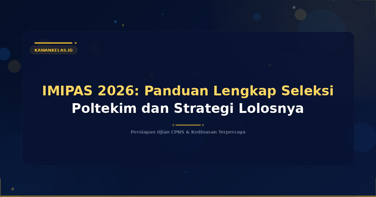 IMIPAS 2026: Panduan Lengkap Seleksi Poltekim dan Strategi Lolosnya