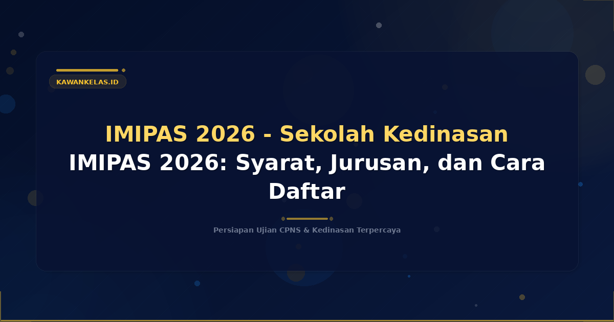 IMIPAS 2026 - Sekolah Kedinasan IMIPAS 2026: Syarat, Jurusan, dan Cara Daftar