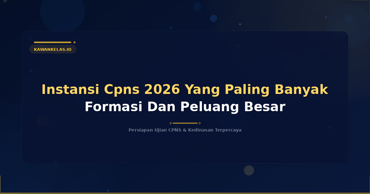 Instansi Cpns 2026 Yang Paling Banyak Formasi Dan Peluang Besar