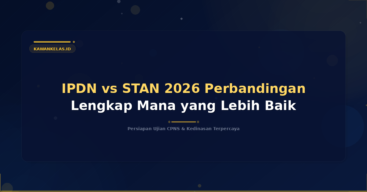 IPDN vs STAN 2026 Perbandingan Lengkap Mana yang Lebih Baik
