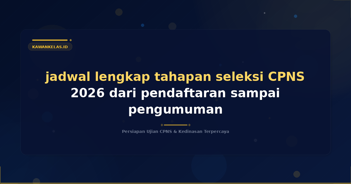 jadwal lengkap tahapan seleksi CPNS 2026 dari pendaftaran sampai pengumuman