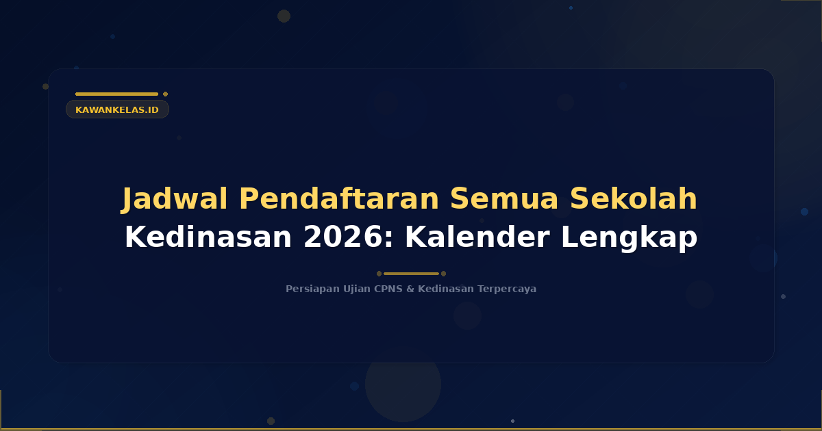 Jadwal Pendaftaran Semua Sekolah Kedinasan 2026: Kalender Lengkap